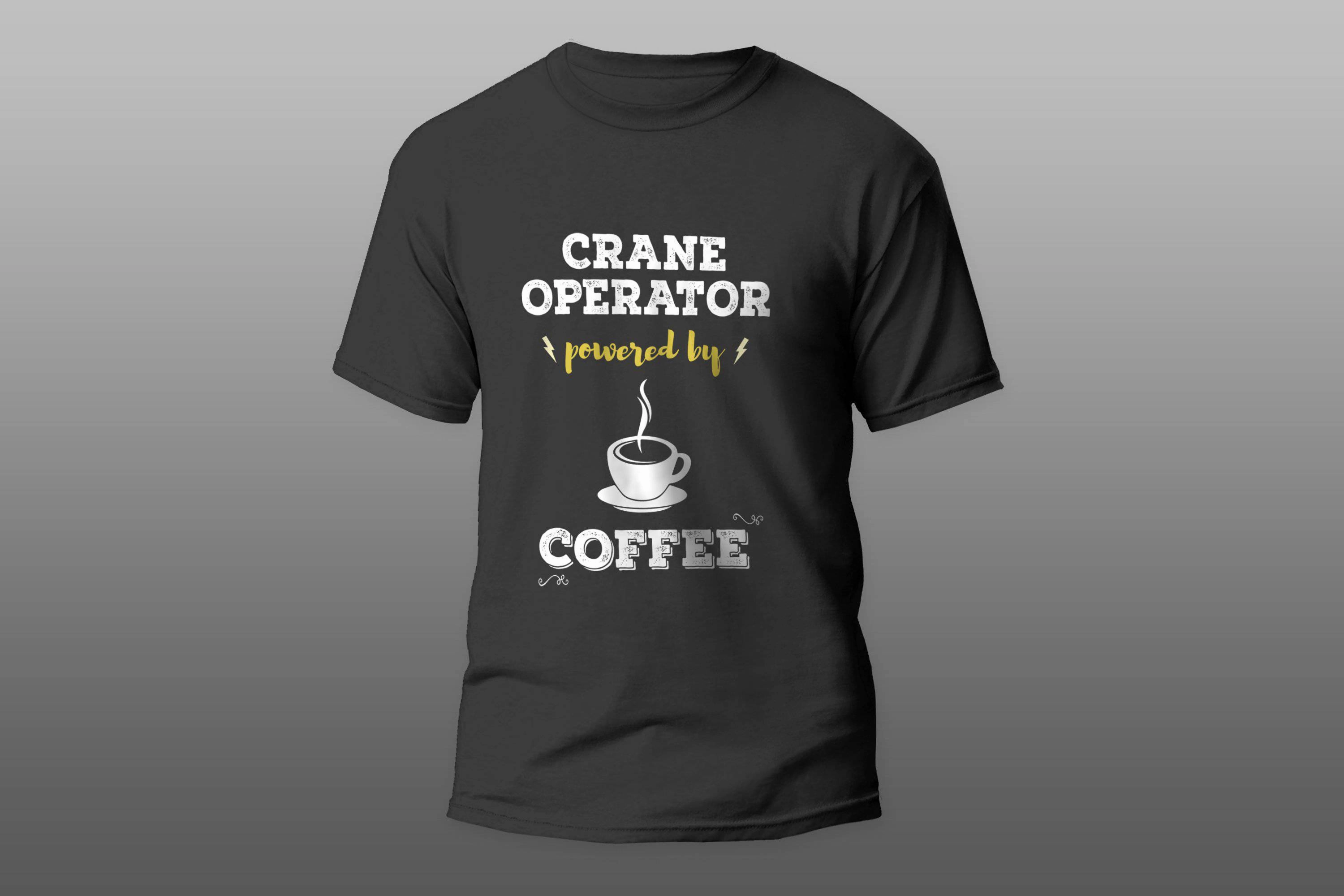 Crane Operator Powered By Coffee Cool Gift T-shirt
