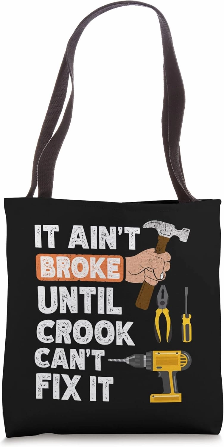 Funny Crook handyman hardware store tools ain't broke Tote Bag