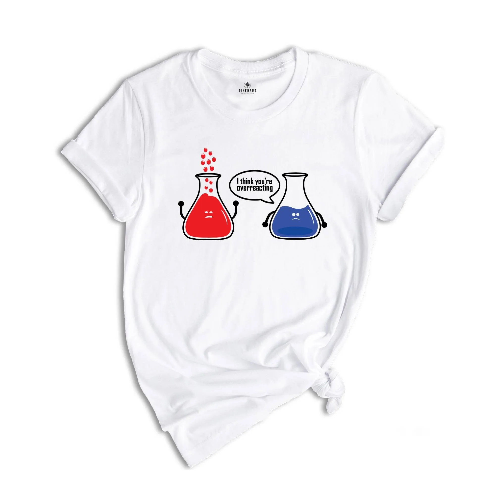 I Think You're Overreacting T-shirt, Science Teacher Shirt, Funny Chemistry Tee, Sarcastic Science Teacher Gift