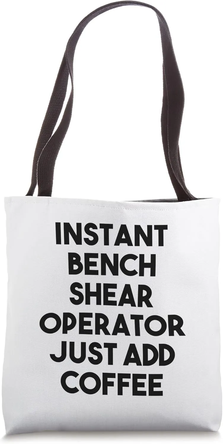 Instant Bench Shear Operator Just Add Coffee Tote Bag