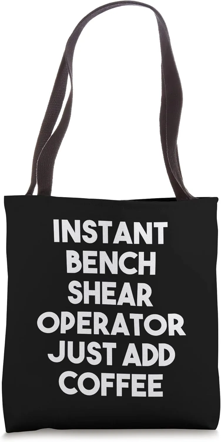 Instant Bench Shear Operator Just Add Coffee Tote Bag