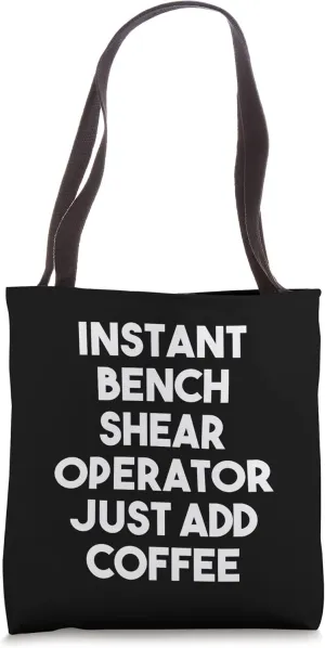 Instant Bench Shear Operator Just Add Coffee Tote Bag