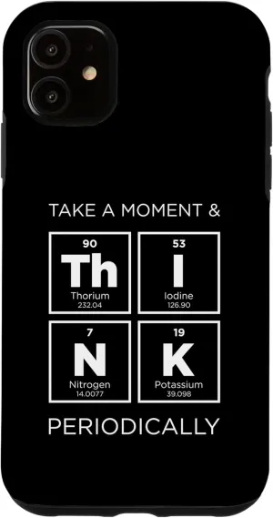 iPhone 11 Take a Moment & THINK Periodically Periodic Table of Element Case
