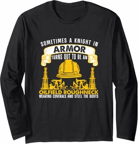 Knight In Shining Armor Roughneck Funny Oilfield Worker Long Sleeve T-Shirt