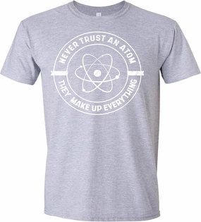 Never Trust an Atom, They Make up Everything T-Shirt Funny Science T Shirt