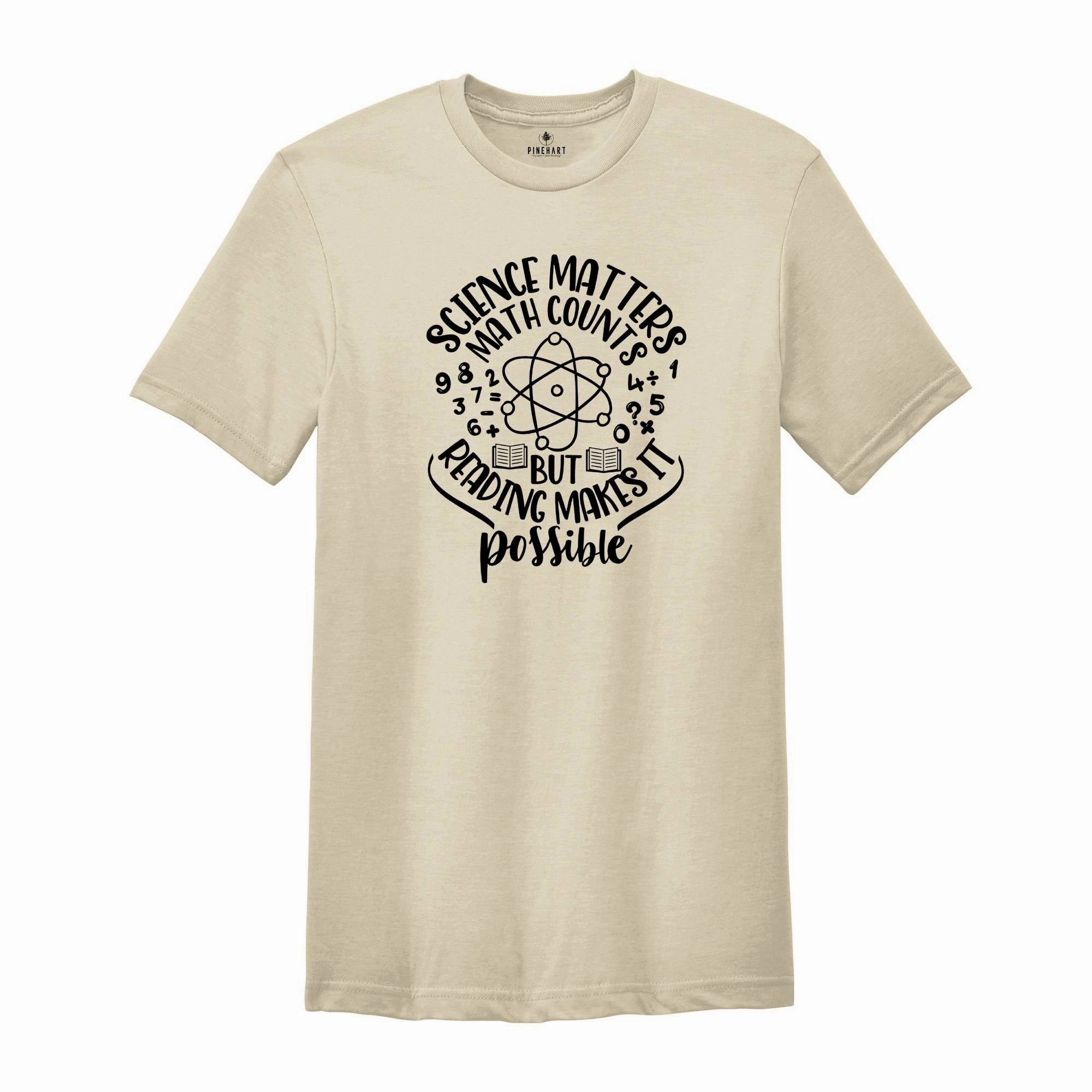 Science Matters Math Counts Reading Makes it Possible, Science Teacher Shirt, Scientist Apparel, Science Student Shirt