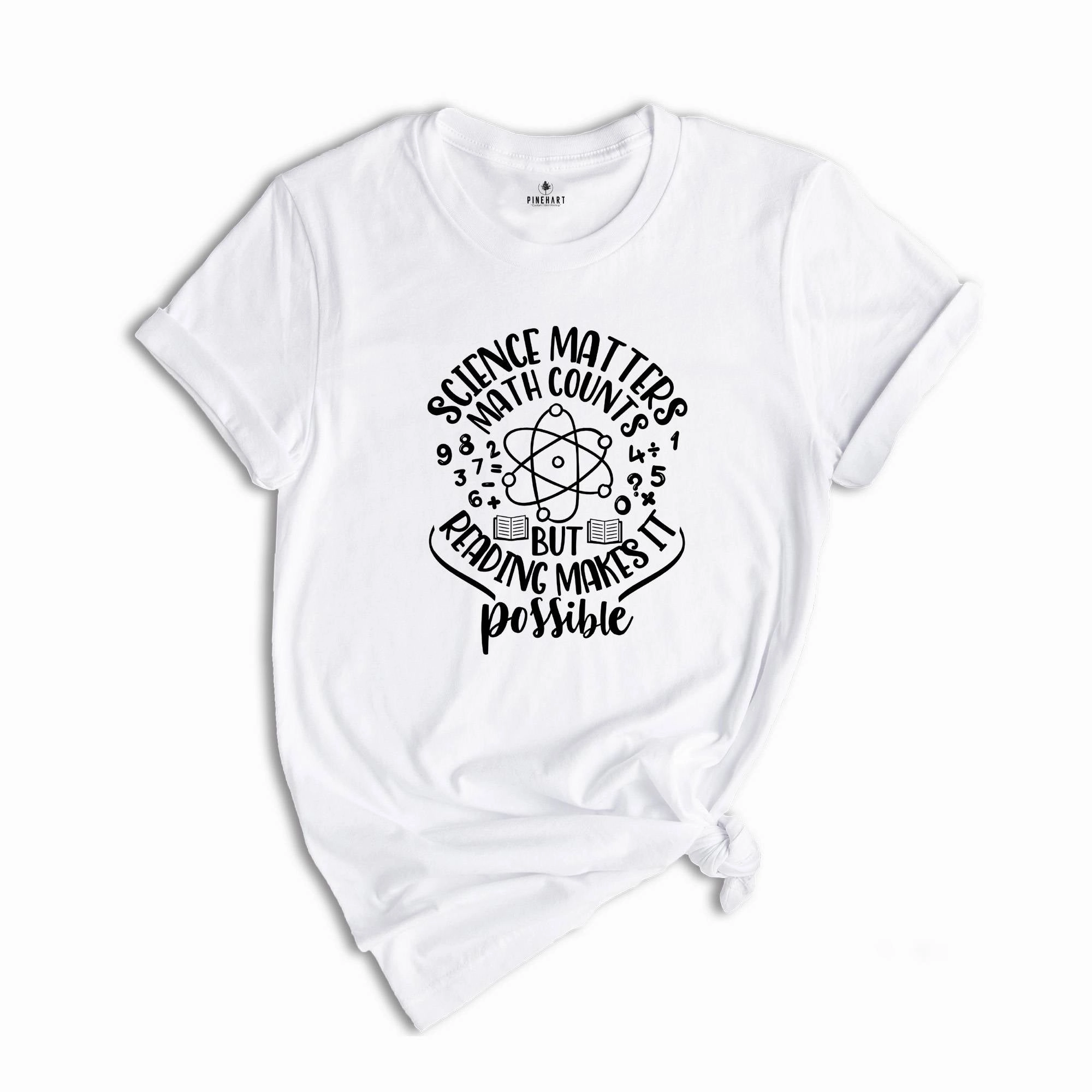 Science Matters Math Counts Reading Makes it Possible, Science Teacher Shirt, Scientist Apparel, Science Student Shirt