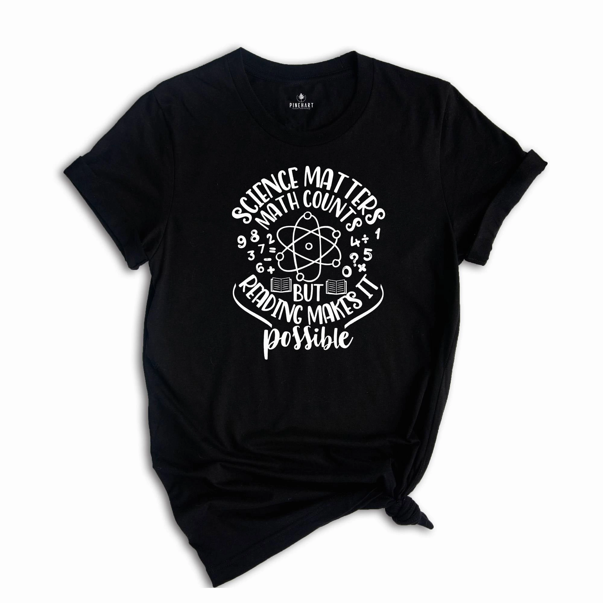 Science Matters Math Counts Reading Makes it Possible, Science Teacher Shirt, Scientist Apparel, Science Student Shirt