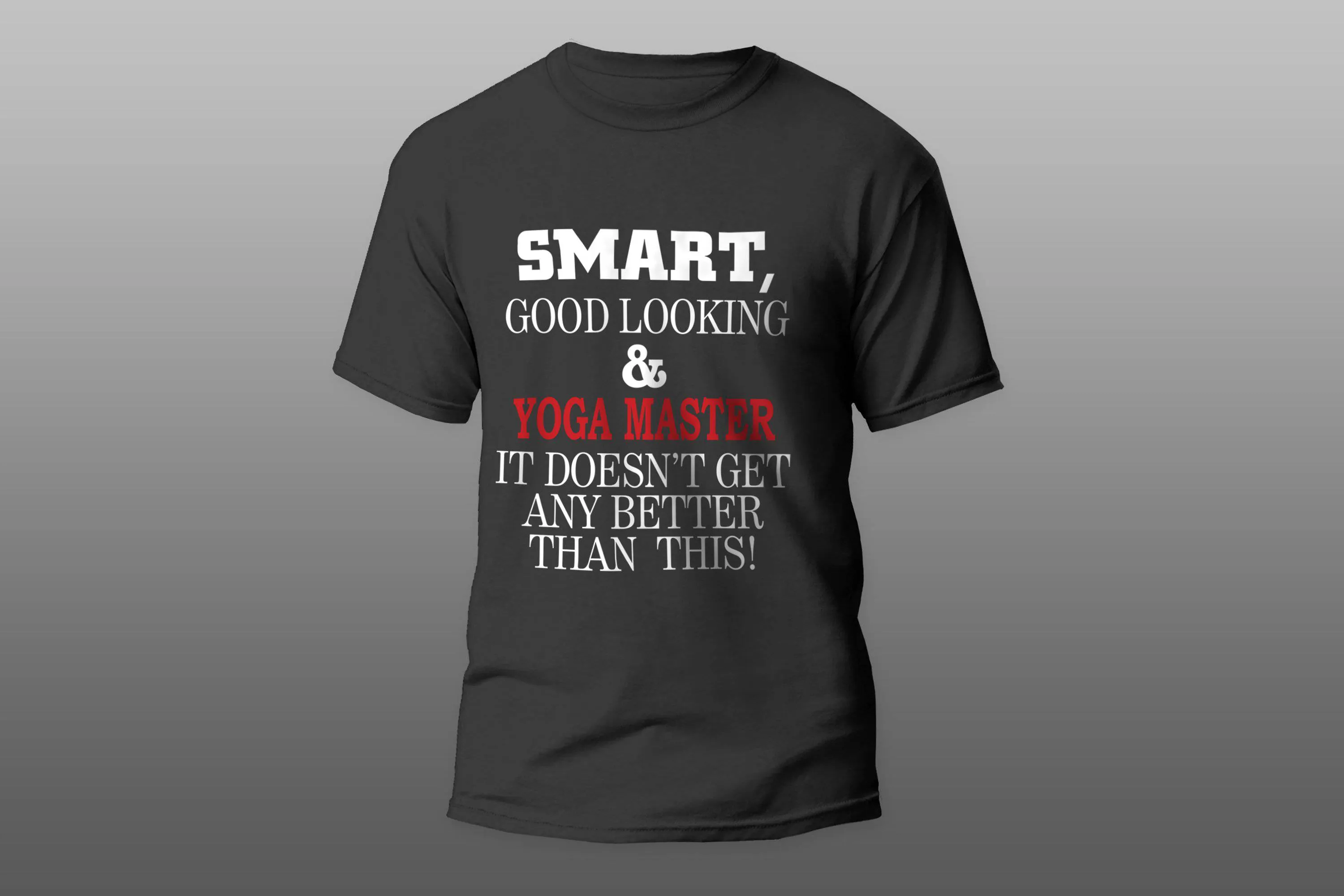 Smart Good Looking Yoga Master It Doesn t Get Any Bet T-shirt