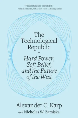 Technological Republic: Hard Power, Soft Belief, and the Future of the West